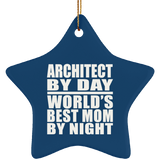 Architect By Day World's Best Mom By Night - Star Ornament
