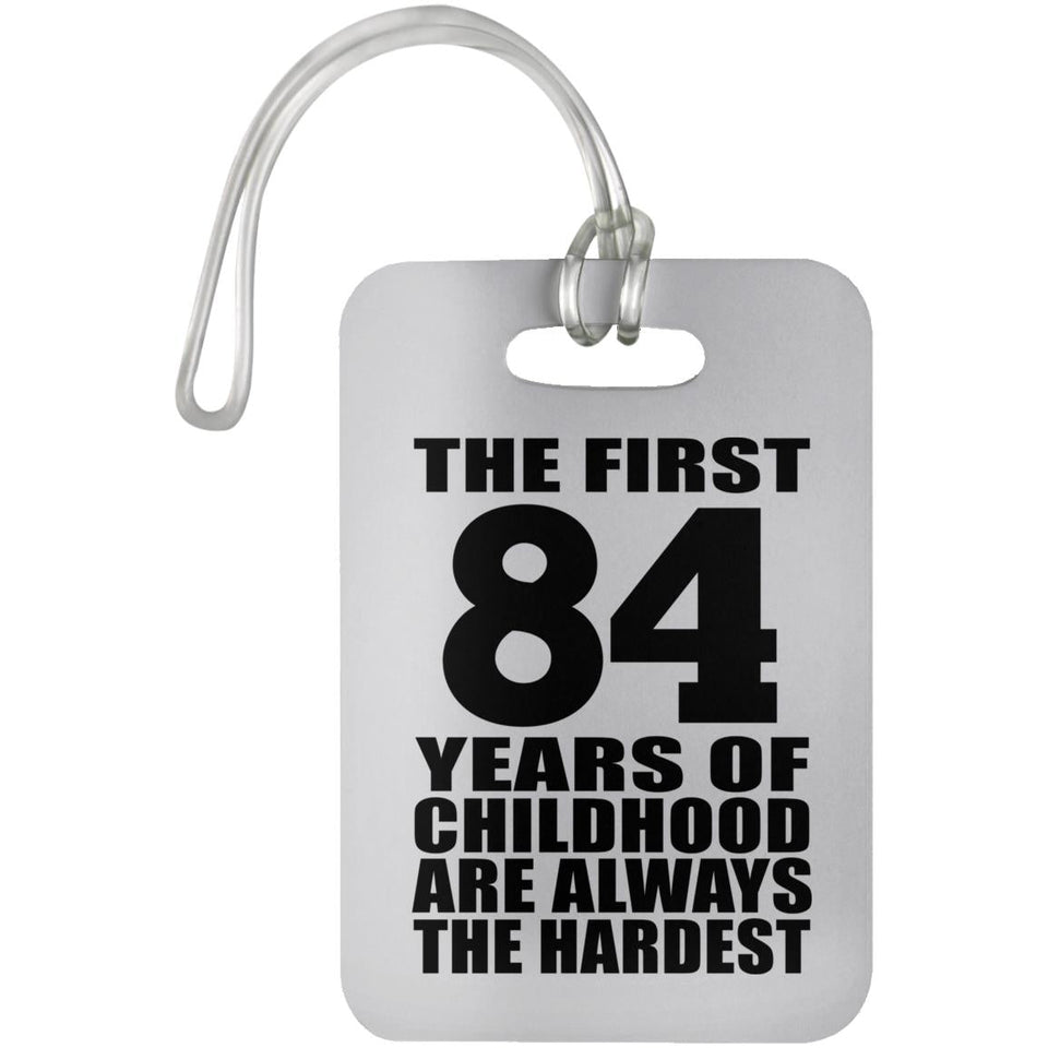84th Birthday First 84 Years of Childhood Are The Hardest - Luggage Bag Tag