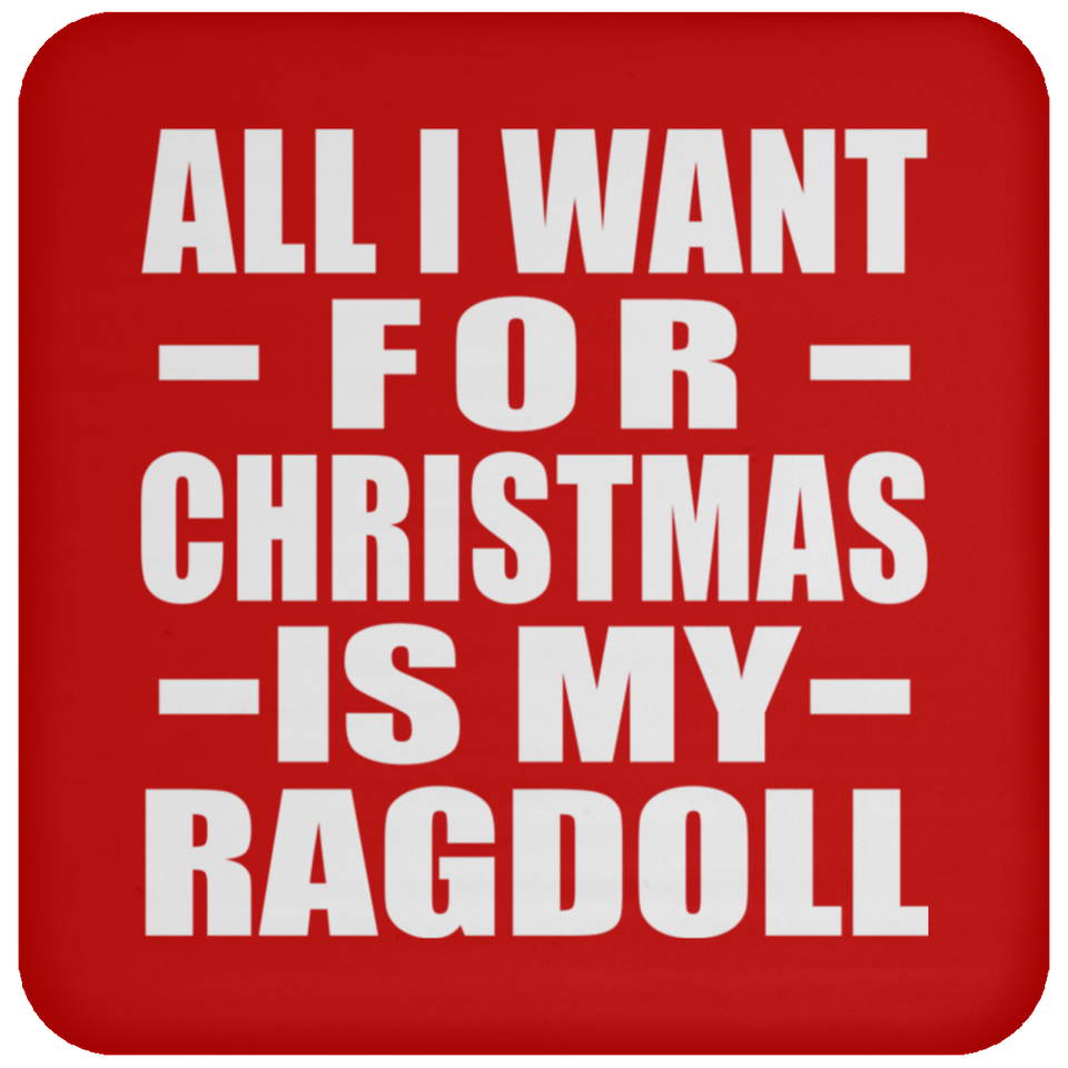 All I Want For Christmas Is My Ragdoll - Coaster