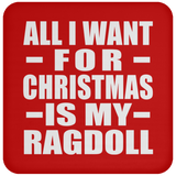 All I Want For Christmas Is My Ragdoll - Coaster