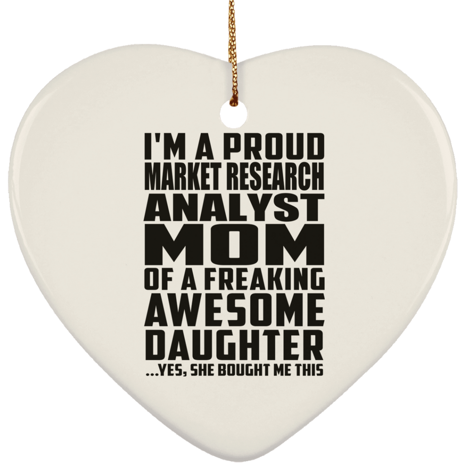 Proud Market Research Analyst Mom Of Awesome Daughter - Heart Ornament