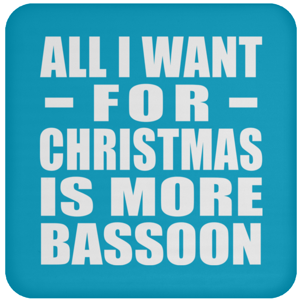 All I Want For Christmas Is More Bassoon - Coaster