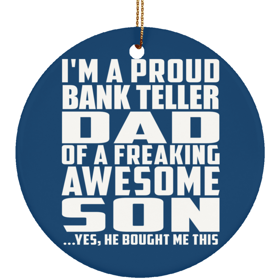 Proud Bank Teller Dad Of Awesome Son - Circle Ornament