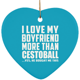 I Love My Boyfriend More Than Cestoball - Heart Ornament