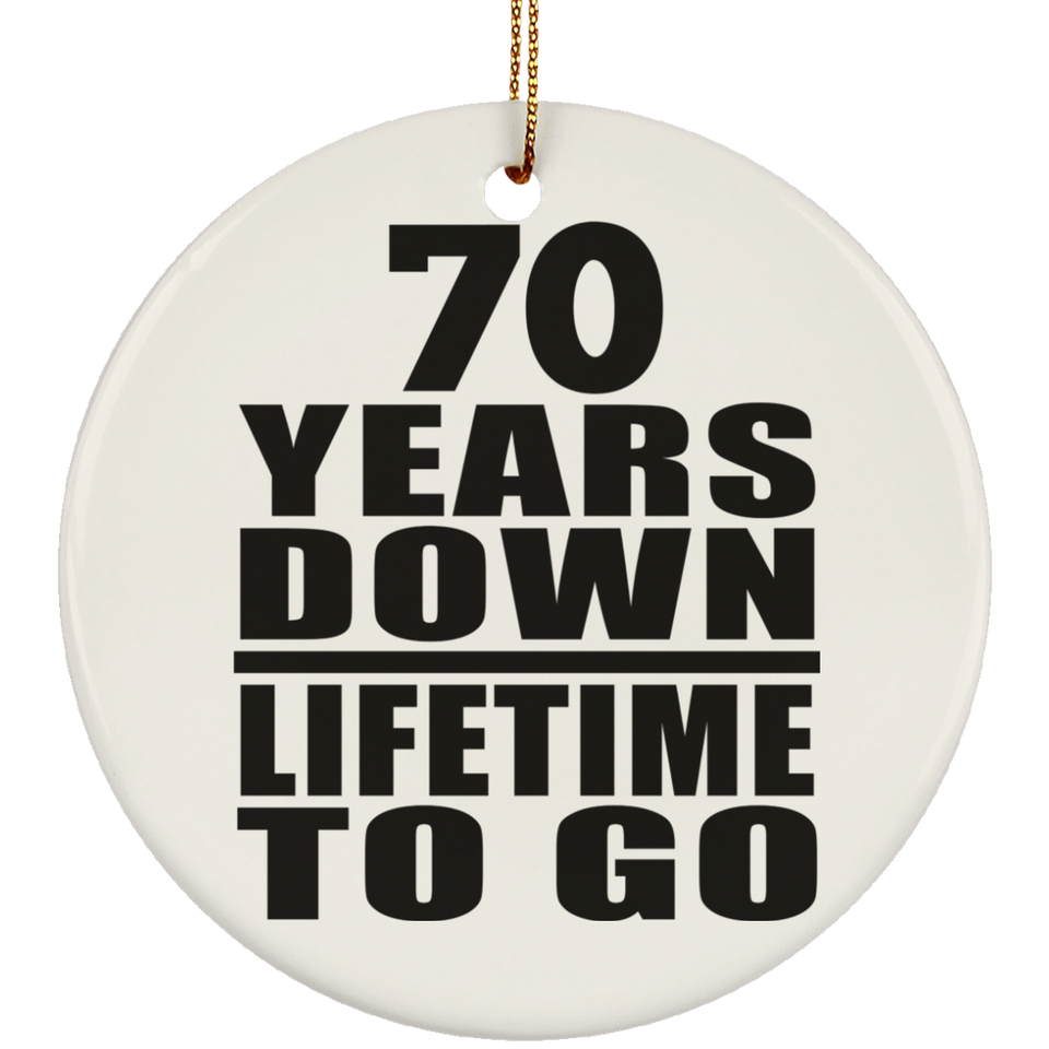 70th Anniversary 70 Years Down Lifetime To Go - Circle Ornament
