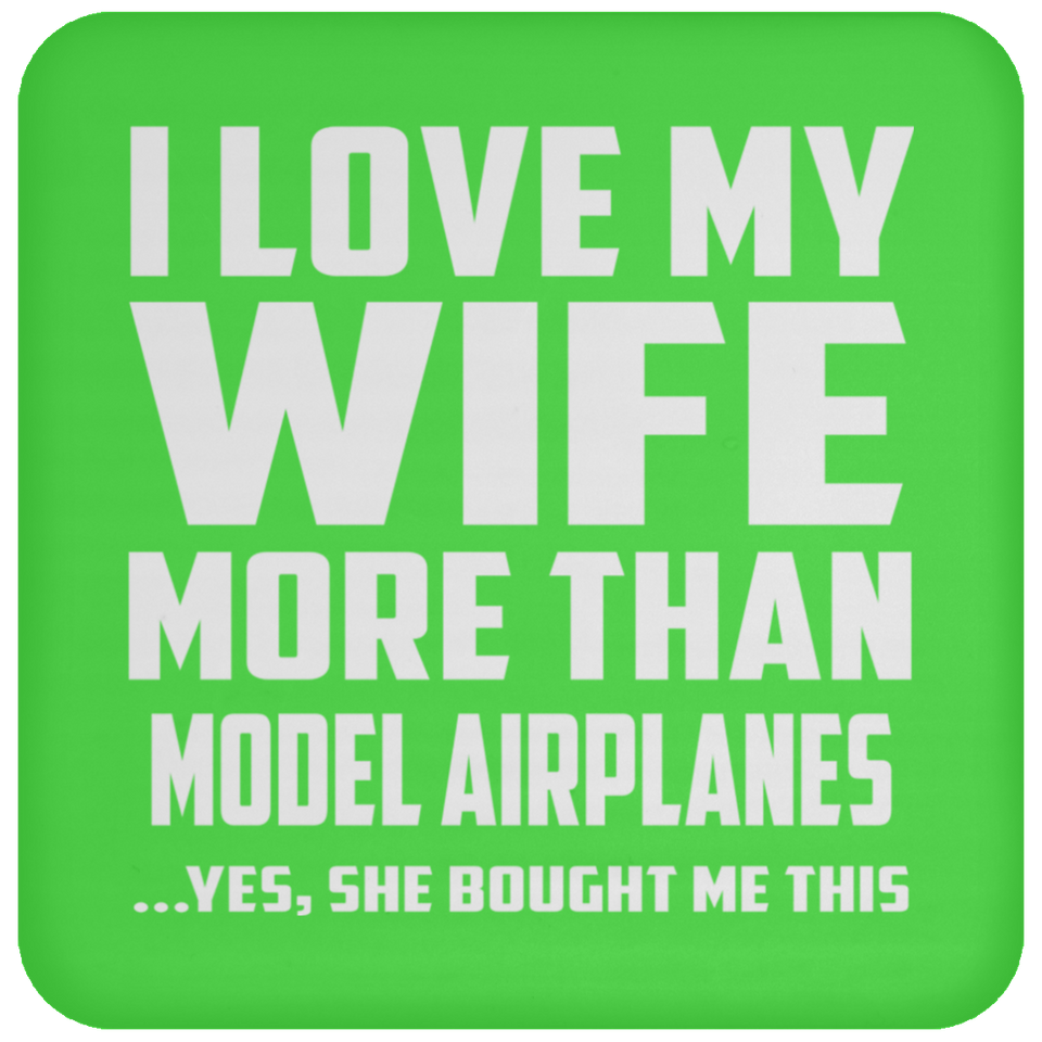 I Love My Wife More Than Model Airplanes - Drink Coaster