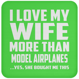I Love My Wife More Than Model Airplanes - Drink Coaster