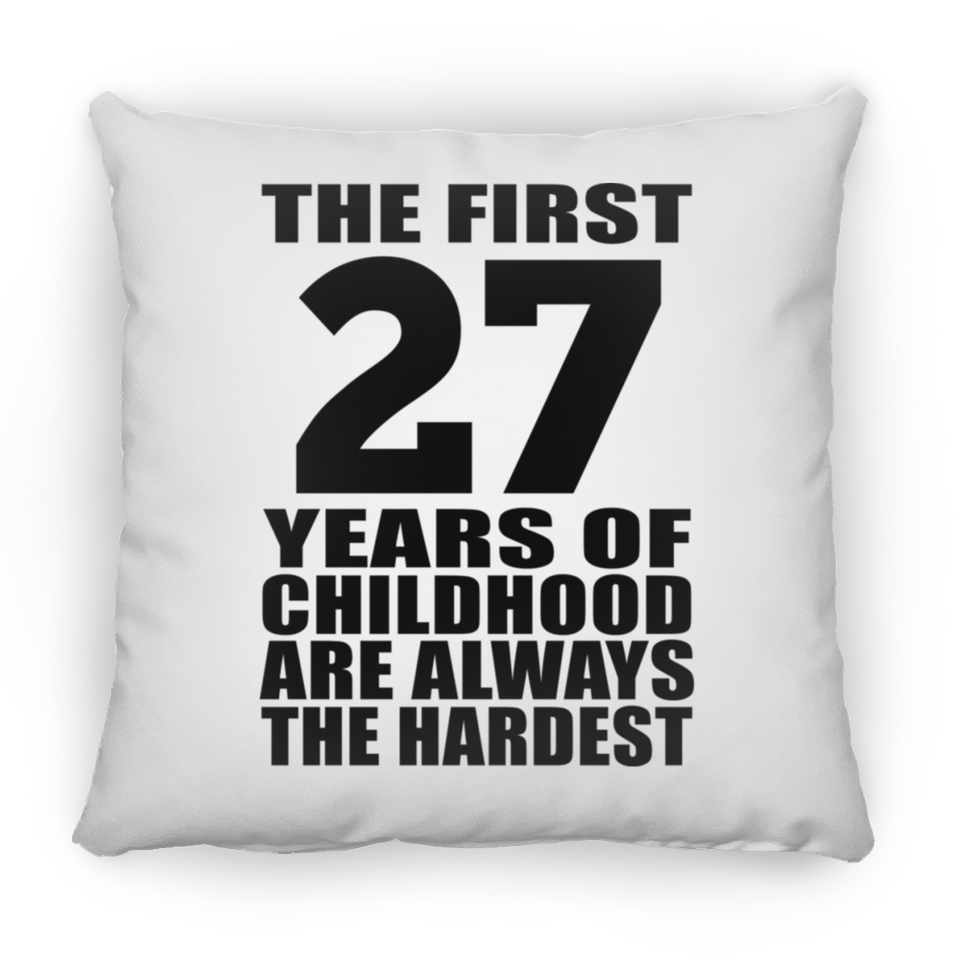 27th Birthday First 27 Years of Childhood Are The Hardest - Throw Pillow