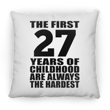 27th Birthday First 27 Years of Childhood Are The Hardest - Throw Pillow