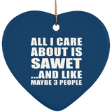 All I Care About Is Sawet - Heart Ornament