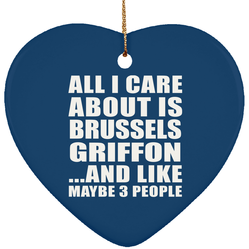 All I Care About Is Brussels Griffon - Heart Ornament