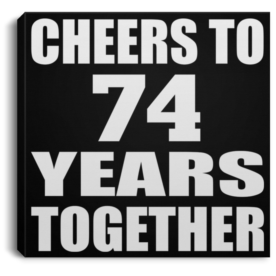 74th Anniversary Cheers To 74 Years Together - Canvas Square