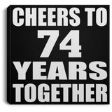 74th Anniversary Cheers To 74 Years Together - Canvas Square