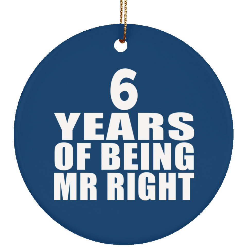 6th Anniversary 6 Years Of Being Mr Right - Circle Ornament