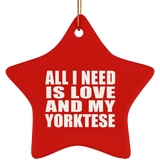 All I Need Is Love And My Yorktese - Star Ornament