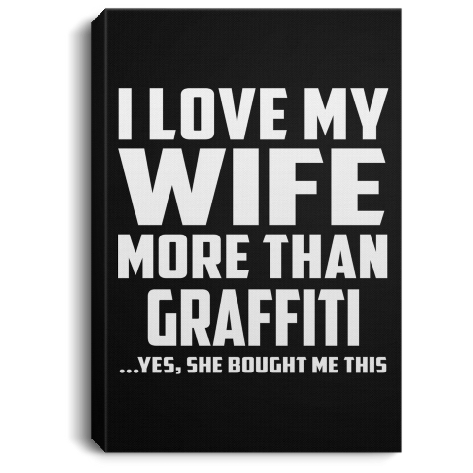 I Love My Wife More Than Graffiti - Canvas Portrait