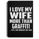 I Love My Wife More Than Graffiti - Canvas Portrait