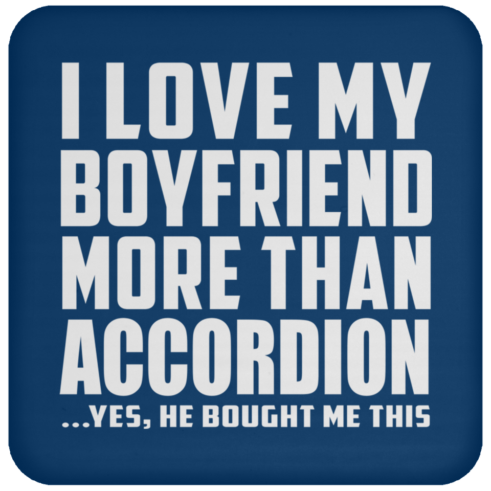 I Love My Boyfriend More Than Accordion - Drink Coaster