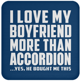 I Love My Boyfriend More Than Accordion - Drink Coaster