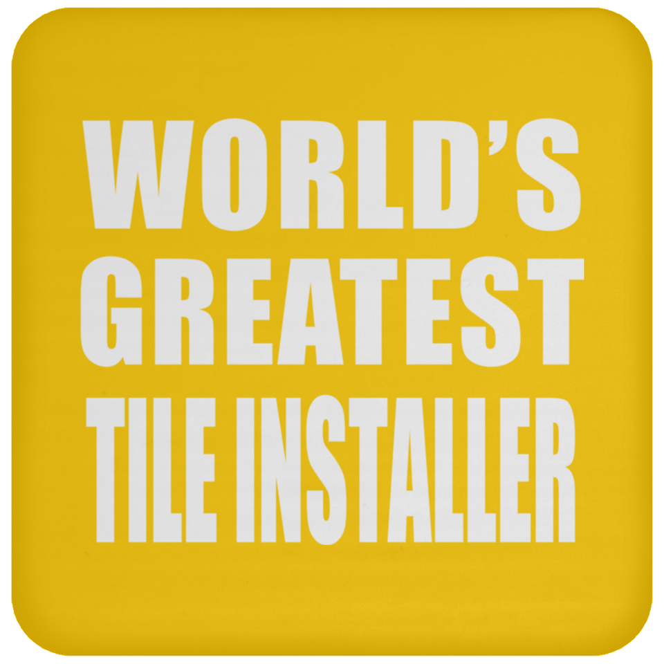 World's Greatest Tile Installer - Drink Coaster