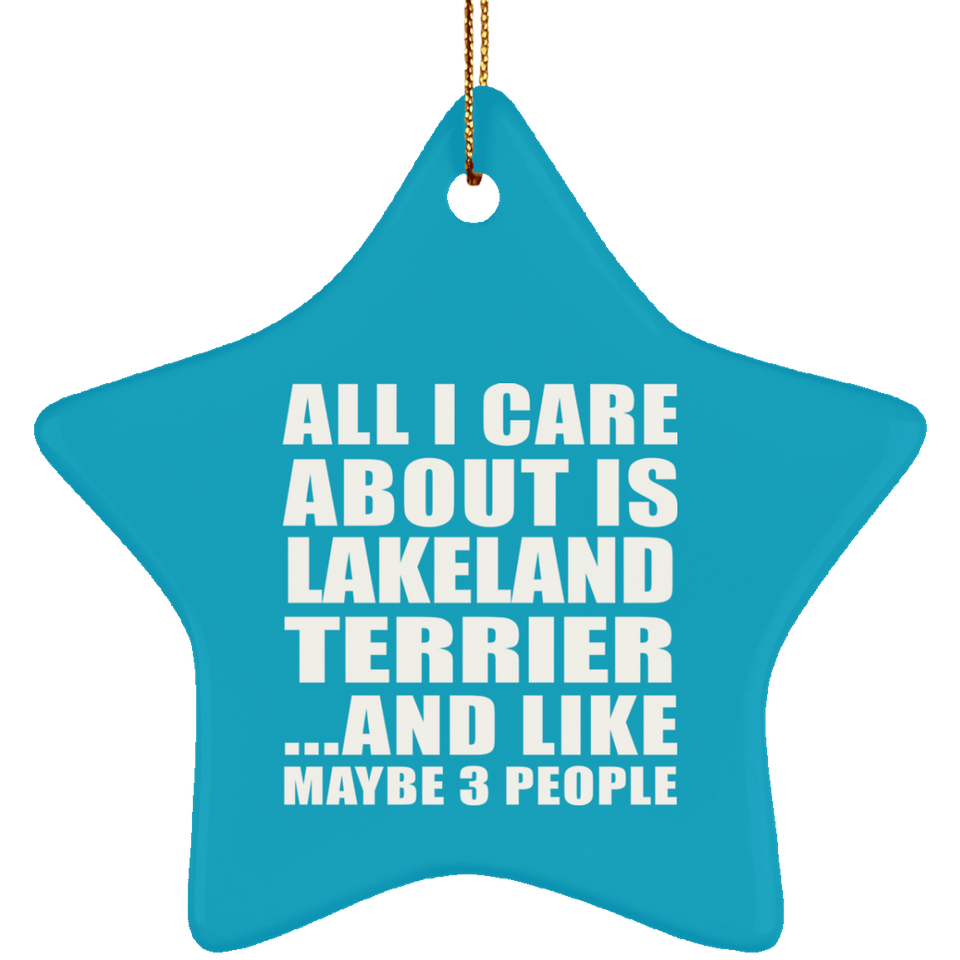 All I Care About Is Lakeland Terrier - Star Ornament