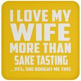 I Love My Wife More Than Sake Tasting - Drink Coaster