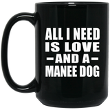 All I Need Is Love And A Manee Dog - 15 Oz Coffee Mug Black