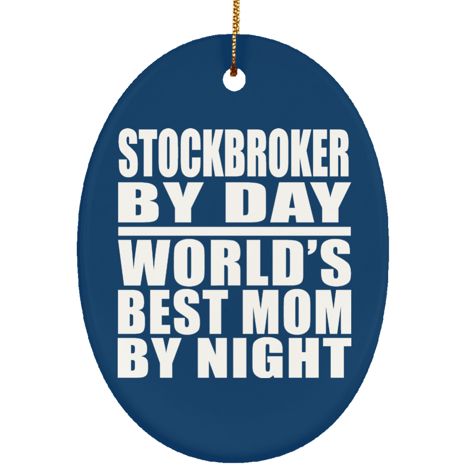 Stockbroker By Day World's Best Mom By Night - Oval Ornament