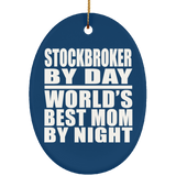 Stockbroker By Day World's Best Mom By Night - Oval Ornament