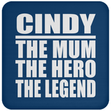 Cindy The Mum The Hero The Legend - Drink Coaster