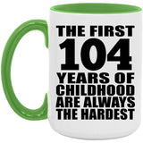 104th Birthday First 104 Years of Childhood Are The Hardest - 15oz Accent Mug Green