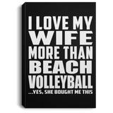 I Love My Wife More Than Beach Volleyball - Canvas Portrait
