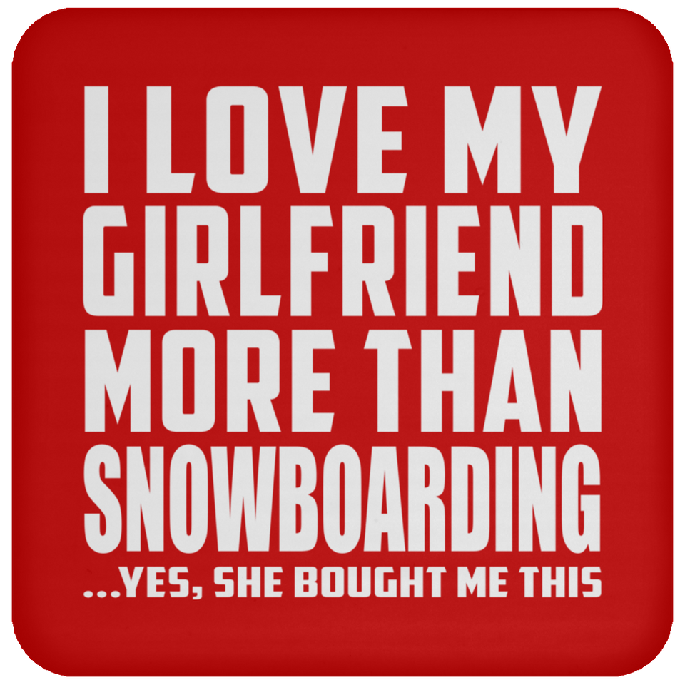 I Love My Girlfriend More Than Snowboarding - Drink Coaster