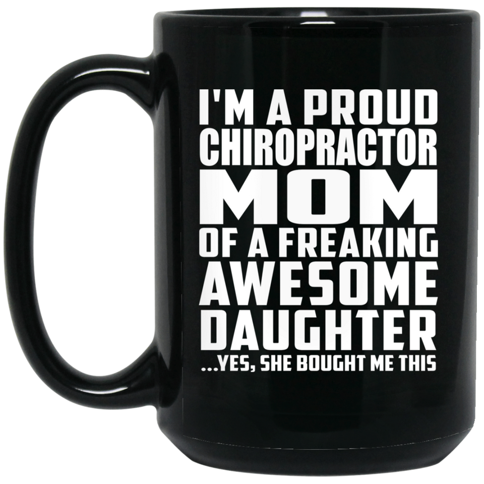 Proud Chiropractor Mom Of Awesome Daughter - 15 Oz Coffee Mug Black
