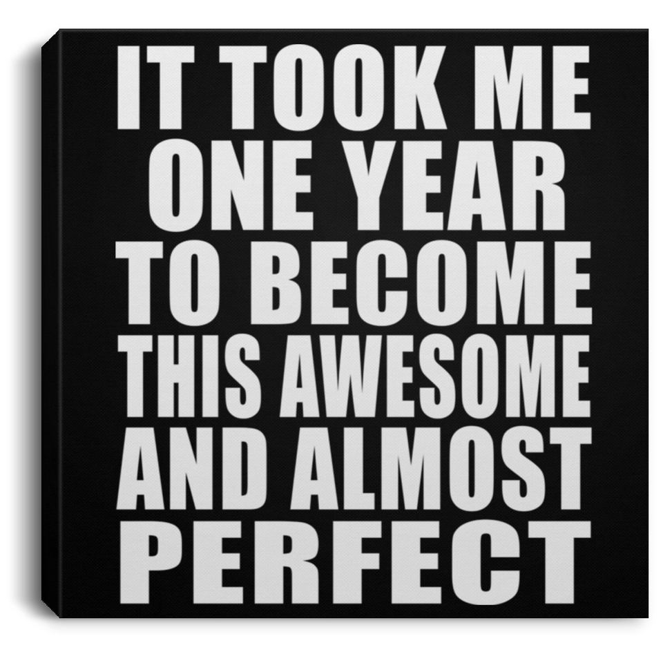1st Birthday Took 1 Year To Become Awesome & Perfect - Canvas Square
