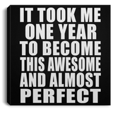 1st Birthday Took 1 Year To Become Awesome & Perfect - Canvas Square