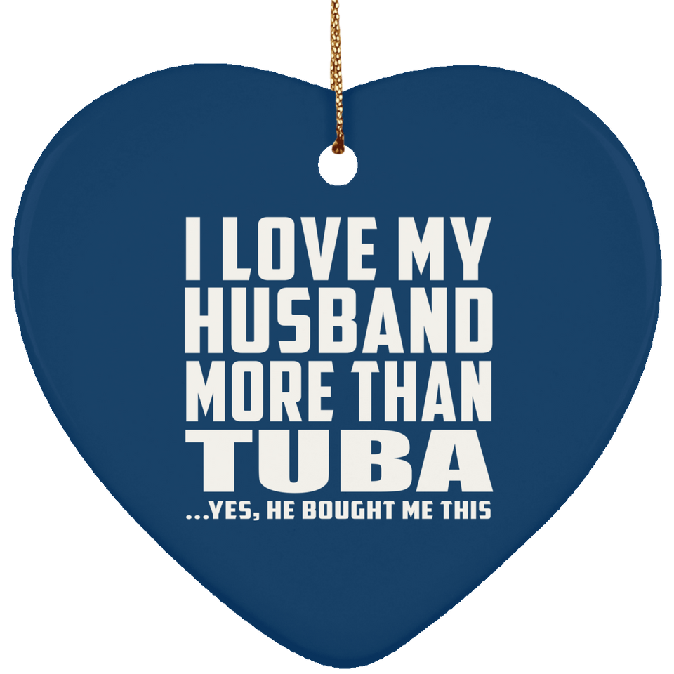 I Love My Husband More Than Tuba - Heart Ornament