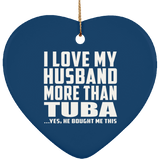 I Love My Husband More Than Tuba - Heart Ornament