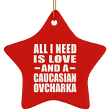 All I Need Is Love And A Caucasian Ovcharka - Star Ornament