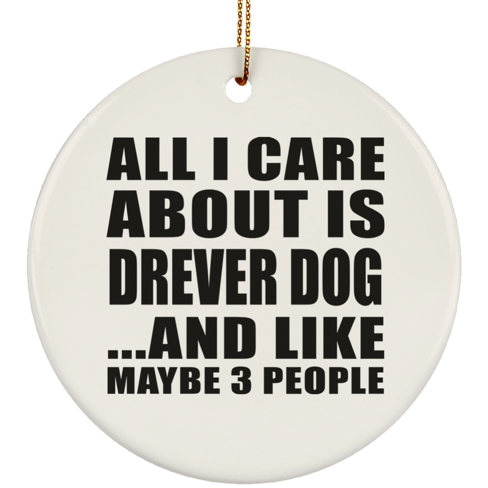 All I Care About Is Drever Dog - Circle Ornament