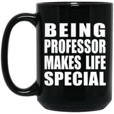 Being Professor Makes Life Special - 15oz Coffee Mug Black