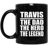 Travis The Dad The Hero The Legend - 11 Oz Coffee Mug Black