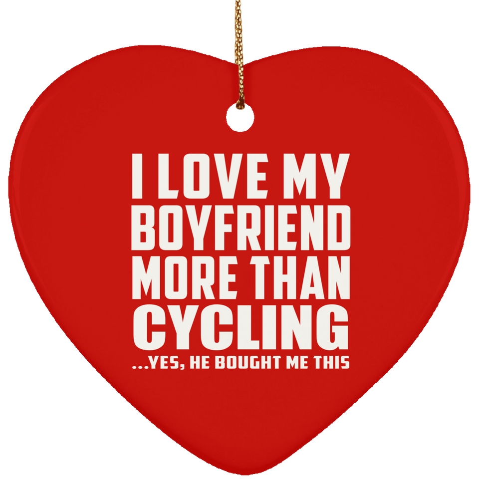 I Love My Boyfriend More Than Cycling - Heart Ornament