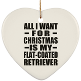 All I Want For Christmas Is My Flat-Coated Retriever - Heart Ornament