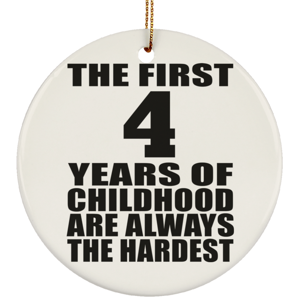 4th Birthday First 4 Years of Childhood Are The Hardest - Circle Ornament
