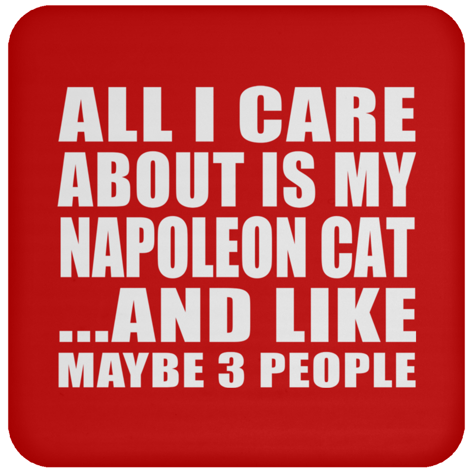 All I Care About Is My Napoleon Cat - Drink Coaster