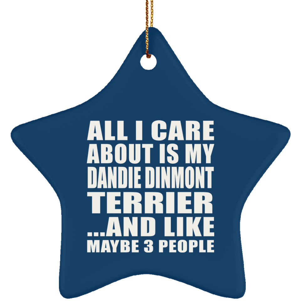 All I Care About Is My Dandie Dinmont Terrier - Star Ornament