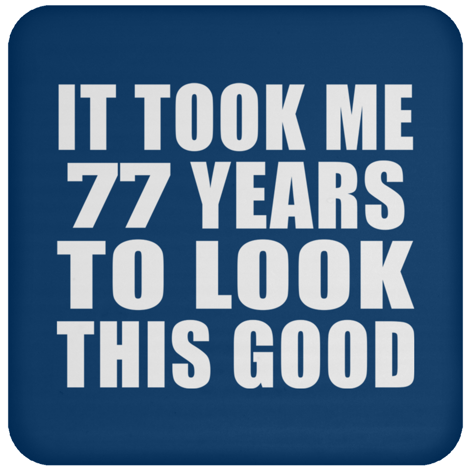 77th Birthday Took Me 77 Years To Look This Good - Drink Coaster