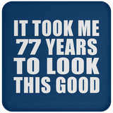 77th Birthday Took Me 77 Years To Look This Good - Drink Coaster