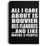 All I Care About Is Bouvier Des Flandres - Canvas Portrait